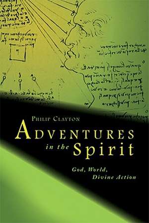 Adventures in the Spirit: God, World, Divine Action de Philip Clayton