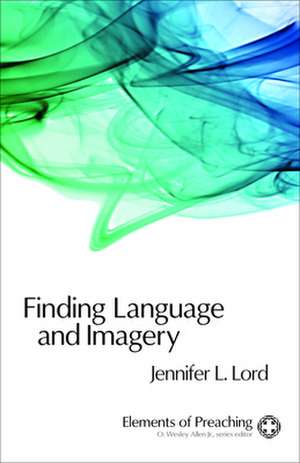 Finding Language and Imagery: Words for Holy Speech de Jennifer Lord