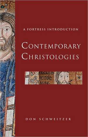 Contemporary Christologies: A Fortress Introduction de Don Schweitzer