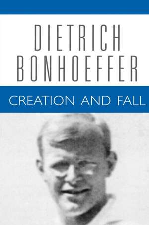 Creation and Fall: 1932-1933 de Dietrich Bonhoeffer