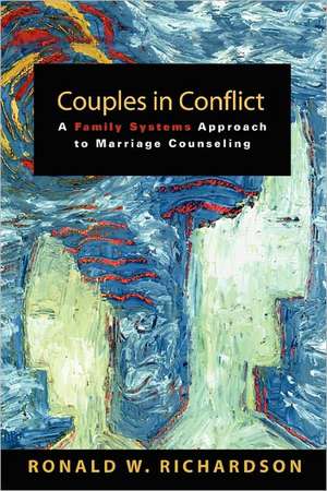 Couples in Conflict: A Family Systems Approach to Marriage Counseling de Ronald W. Richardson