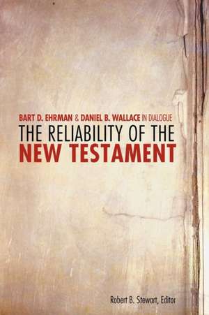 The Reliability of the New Testament: Bart Ehrman and Daniel Wallace in Dialogue de Bart D. Ehrman