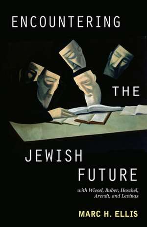 Encountering the Jewish Future de Marc H. Ellis