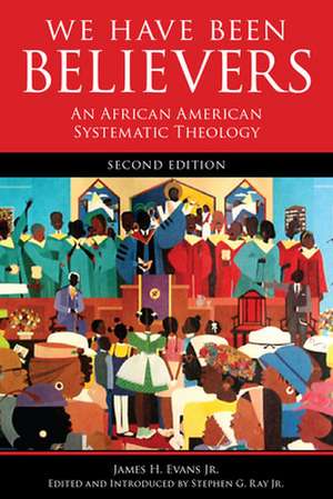 We Have Been Believers 2nd Ed: An African American Systematic Theology de James H. Evans Jr