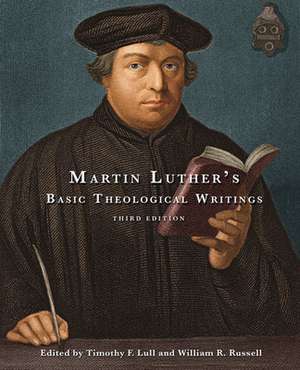 Martin Luther's Basic Theological Writings de Martin Luther