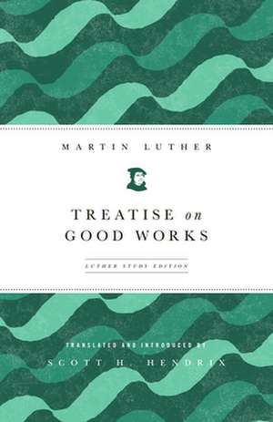 Treatise on Good Works de Martin Luther