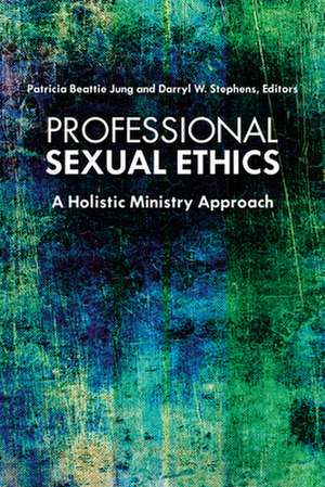 Professional Sexual Ethics: A Holistic Ministry Approach de Patricia Beattie Jung