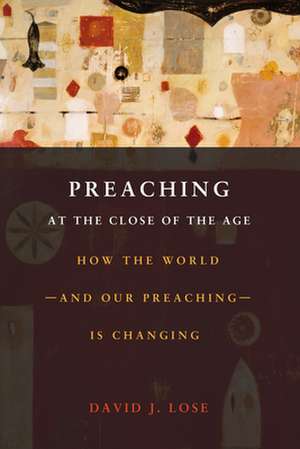 Preaching at the Crossroads: How the World--And Our Preaching--Is Changing de David J. Lose