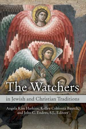 The Watchers in Jewish and Christian Traditions de Angela Kim Harkins