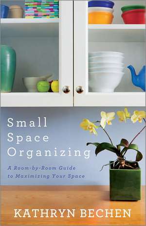 Small Space Organizing de Kathryn Bechen