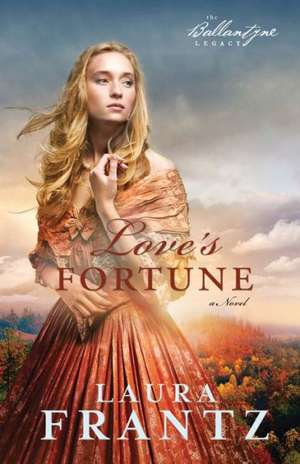 Love`s Fortune – A Novel de Laura Frantz