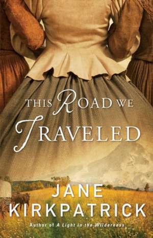 This Road We Traveled de Jane Kirkpatrick