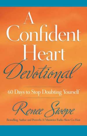 A Confident Heart Devotional – 60 Days to Stop Doubting Yourself de Renee Swope