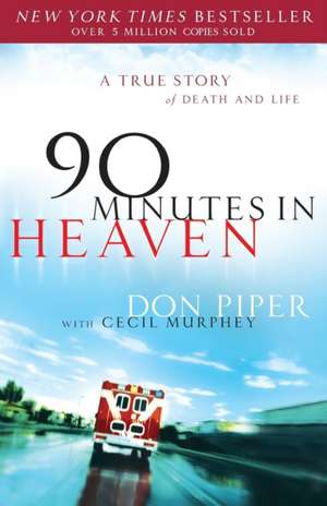 90 Minutes in Heaven – A True Story of Death & Life de Don Piper