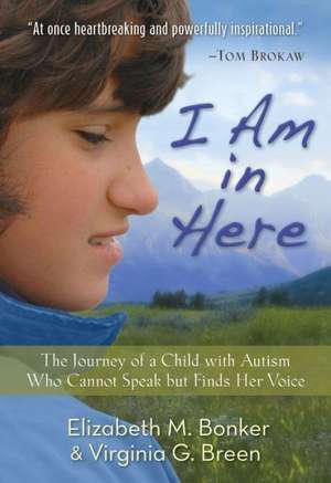 I Am in Here: The Journey of a Child with Autism Who Cannot Speak But Finds Her Voice de Elizabeth M. Bonker