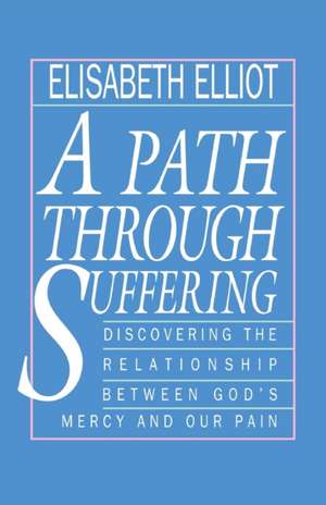 A Path Through Suffering de Elisabeth Elliot