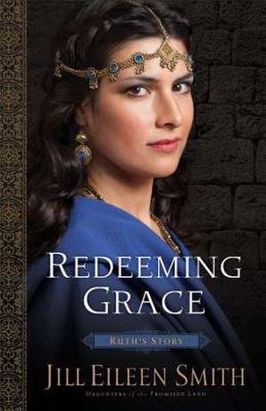 Redeeming Grace de Jill Eileen Smith