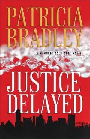 Justice Delayed de Patricia Bradley