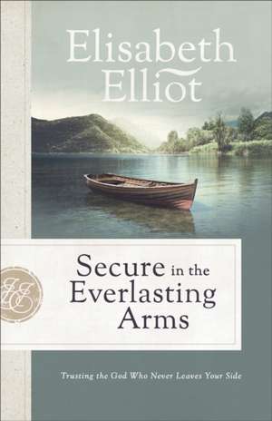 Secure in the Everlasting Arms de Elisabeth Elliot