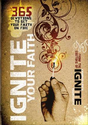 Ignite Your Faith: 365 Devotions to Set Your Faith on Fire de Baker Publishing Group