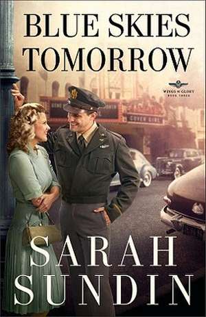 Blue Skies Tomorrow – A Novel de Sarah Sundin