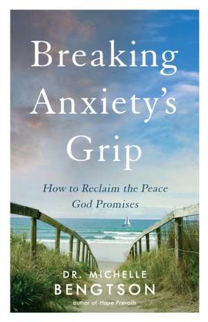 Breaking Anxiety's Grip de Michelle Bengtson