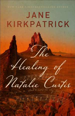 The Healing of Natalie Curtis de Jane Kirkpatrick