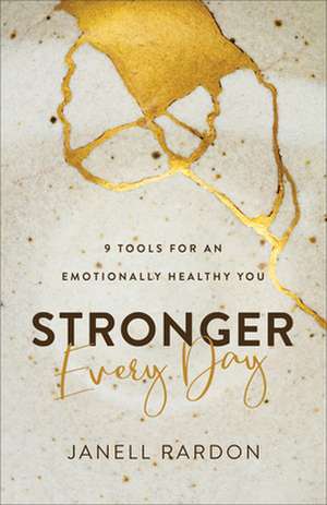 Stronger Every Day – 9 Tools for an Emotionally Healthy You de Janell Rardon