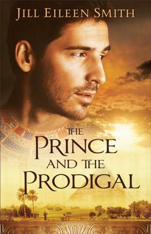 The Prince and the Prodigal de Jill Eileen Smith