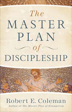 The Master Plan of Discipleship de Robert E. Coleman