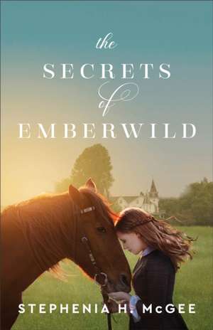 The Secrets of Emberwild de Stephenia H. Mcgee