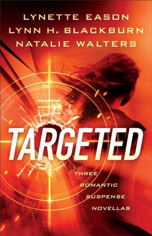 Targeted – Three Romantic Suspense Novellas de Lynette Eason