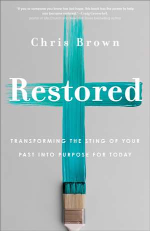 Restored – Transforming the Sting of Your Past into Purpose for Today de Chris Brown