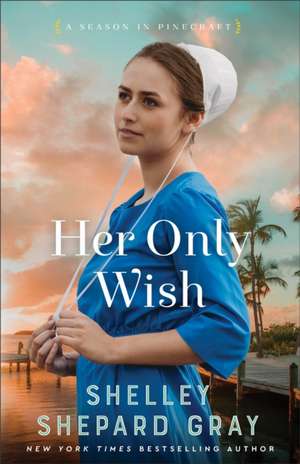 Her Only Wish de Shelley Shepard Gray