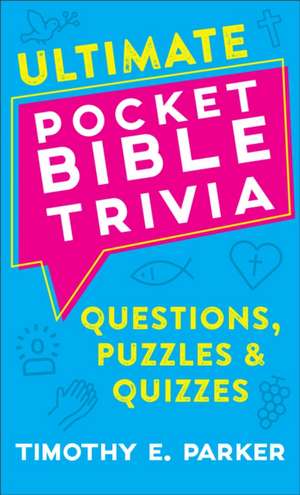 Ultimate Pocket Bible Trivia – Questions, Puzzles & Quizzes de Timothy E. Parker