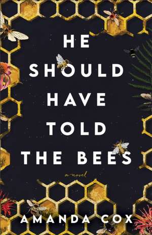 He Should Have Told the Bees – A Novel de Amanda Cox