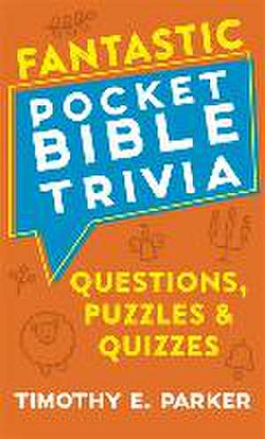 Fantastic Pocket Bible Trivia – Questions, Puzzles & Quizzes de Timothy E. Parker