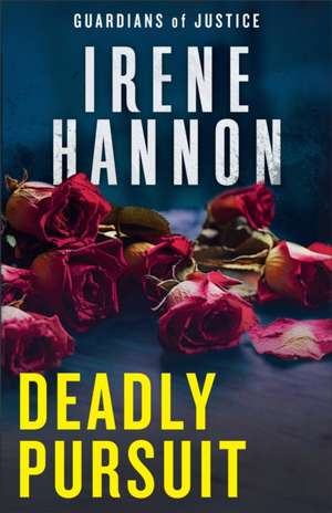 Deadly Pursuit de Irene Hannon
