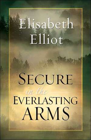 Secure in the Everlasting Arms de Elisabeth Elliot