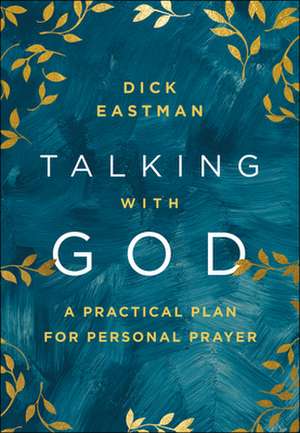 Talking with God – A Practical Plan for Personal Prayer de Dick Eastman