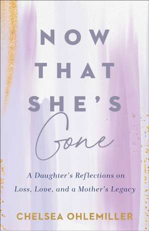 Now That She's Gone de Chelsea Ohlemiller