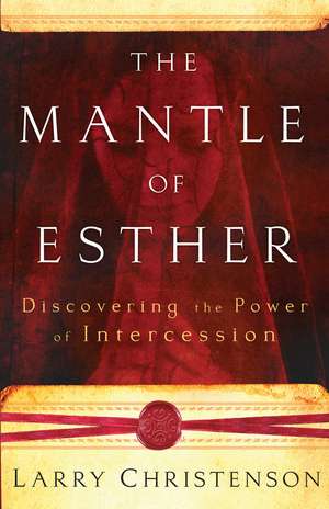 The Mantle of Esther – Discovering the Power of Intercession de Larry Christenson