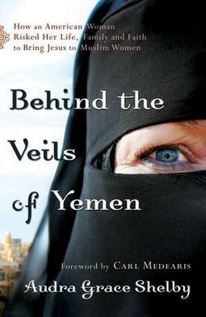 Behind the Veils of Yemen de Audra Grace Shelby