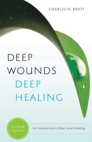 Deep Wounds, Deep Healing de Charles H. Kraft