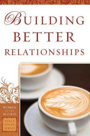 Building Better Relationships de Bobbie Yagel