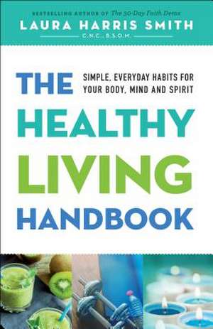 The Healthy Living Handbook de Laura Harris Smith