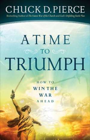 A Time to Triumph de Chuck D. Pierce