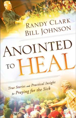 Anointed to Heal de Bill Johnson