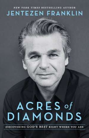 Acres of Diamonds – Discovering God`s Best Right Where You Are de Jentezen Franklin