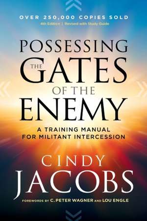 Possessing the Gates of the Enemy – A Training Manual for Militant Intercession de Cindy Jacobs